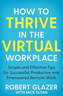 How to Thrive in the Virtual Workplace: Simple and Effective Tip