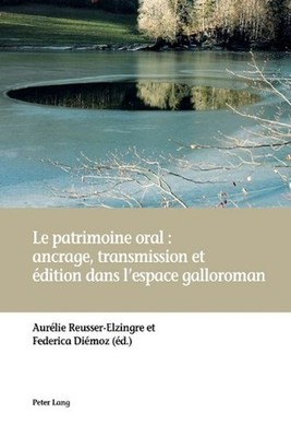 Le Patrimoine Oral: Ancrage, Transmission Et dition Dans l'Espace Galloroman: an