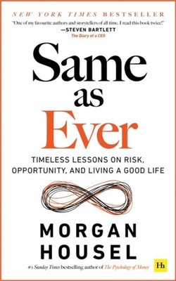 Same as Ever Timeless Lessons on Risk, Opportunity and Living