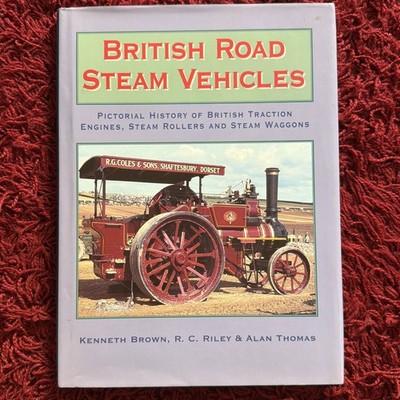 Brown, Kenneth & Riley, R C & Thomas, Alan BRITISH ROAD STEAM VEHICLES Hardback