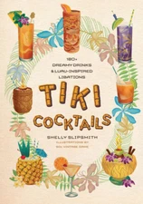 Tiki Cocktails : 180+ Dreamy Drinks and Luau-Inspired Libations by Shelly...