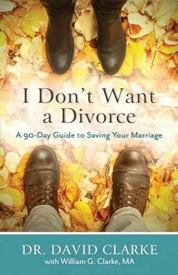 I Don't Want a Divorce: A 90 Day - Paperback, by Dr. David Clarke; - Very Good q