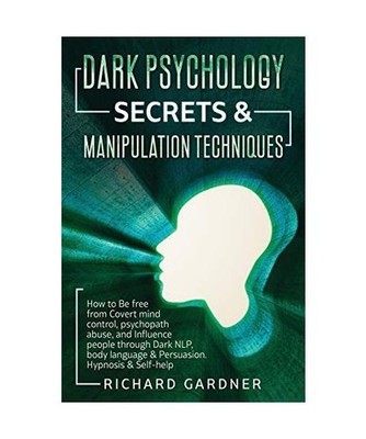 Dark Psychology Secrets & Manipulation Technique: How to Be Free from Covert Min