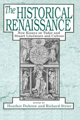 THE HISTORICAL RENAISSANCE: NEW ESSAYS ON TUDOR AND STUART By Heather Dubrow VG+