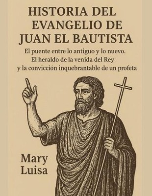 Historia del Evangelio de Juan El Bautista: El puente entre lo antiguo y lo nuev
