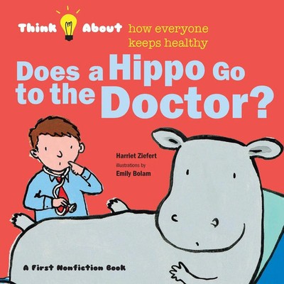 Does a Hippo Go to the Doctor? Think About How Everyone Keeps Healthy Ziefert