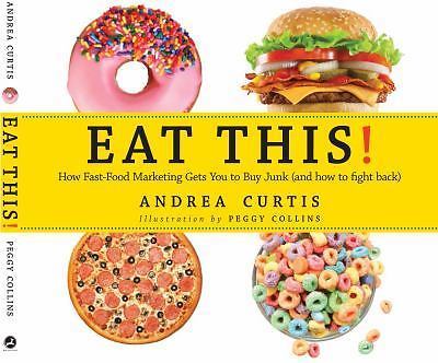 Eat This!: How Fast Food Marketing Gets You to Buy Junk (and How to Fight Back)