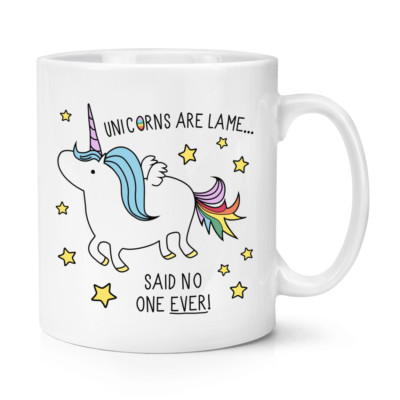 Unicorns Are Lame Said No One Ever 10oz Becher Tasse - Lustige Kacke Regenbögen