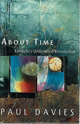 About Time: Einstein's Unfinished Revolution - Davies, P. C. W.