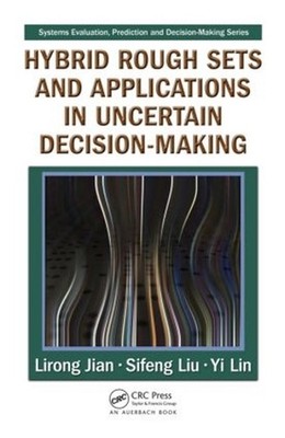 Hybrid Rough Sets and Applications in Uncertain Decision-Making by Lirong Jian (