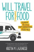 Will Travel for Vegan Food: A Young Womans Solo Van-Dwelling Mission to Break Fr