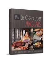 Le Charcutier Anglais: Tales & Recipes of a Gamekeepe... by Marc-Frederic, Berry