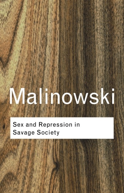 Sex and Repression in Savage Society by Bronislaw Malinowski (Paperback Book)