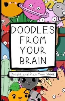 Doodles From Your Brain: Doodle and Plan Your Week - Paperback - GOOD