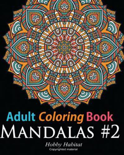 Hobby Habitat Coloring Bks.: Adult Coloring Book: Mandala #2 : Coloring ...