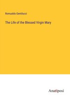 The Life Of The Blessed Virgin Mary Romualdo Gentilucci Taschenbuch Englisch