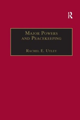 Major Powers and Peacekeeping : Perspectives, Priorities and the Challenges o...
