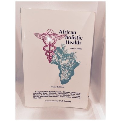 African holistic Health: Complete Herb Remedy Guide, Dis-ease Treatments, Nu...