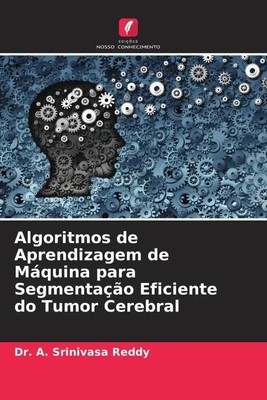A. Srinivasa Reddy | Algoritmos de Aprendizagem de Máquina para Segmentação...