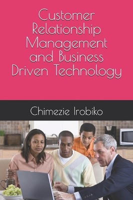 Customer Relationship Management und geschäftsorientierte Technologie von Chimezie King