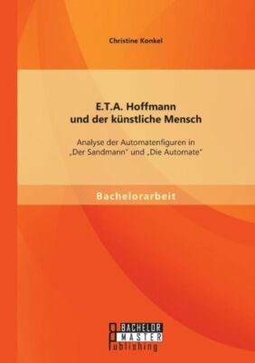 E T A  Hoffmann Und Der K?Nstliche Mensch: Analyse Der Automatenfiguren In ...