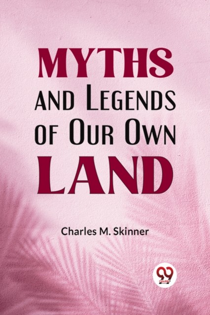Myths And Legends Of Our Own Land