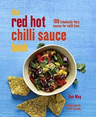 Red Hot Chilli Sauce Book : 100 Fabulously Fiery Sauces for Chill