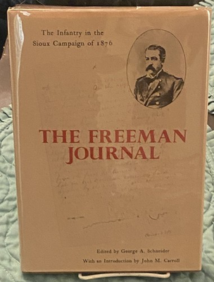 #ad George A Schneider FREEMAN JOURNAL THE INFANTRY IN THE SIOUX CAMPAIGN 1st 1977 $18.00