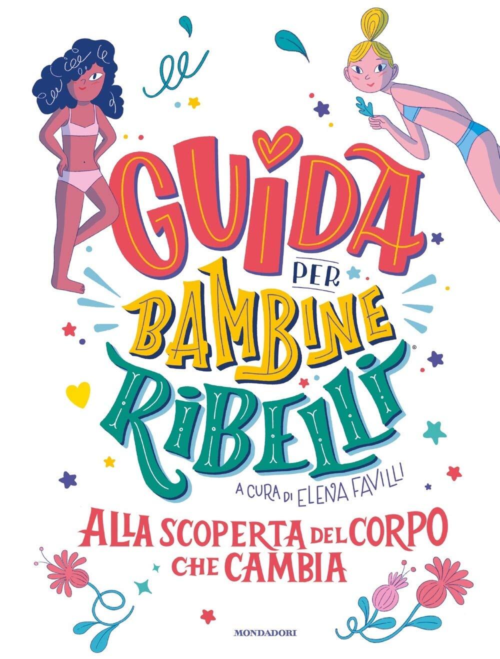 9788804737636 Guida per bambine ribelli. Alla scoperta del corpo che cambia - El