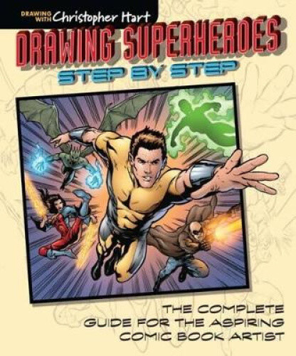 Drawing Superheroes Step by Step: The Complete Guide for the Aspiring Comic