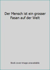 Der Mensch ist ein grosser Fasan auf der Welt by Muller, Herta