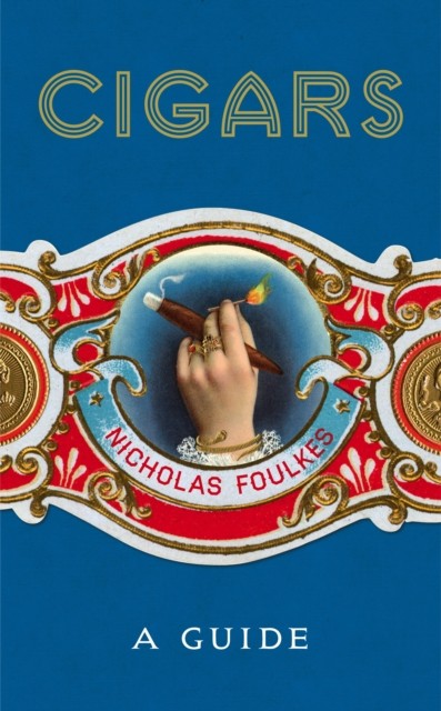 Cigars: A Guide by Nicholas Foulkes (Hardback Book)