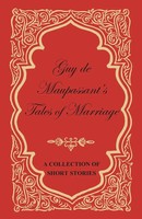 Guy De Maupassant | Guy De Maupassant's Tales Of Marriage - A Collection Of...
