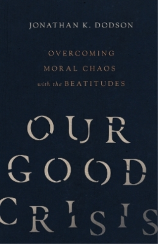 Jonathan K. Dod Our Good Crisis – Overcoming Moral Chaos with the Be (Tascabile) - 第 1/1 張圖片