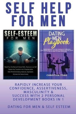 Self Help For Men: Rapidly Increase Your Confidence, Assertiveness, Masculinity