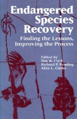 Endangered Species Recovery: Finding the Lessons, Improving the Process by Clark