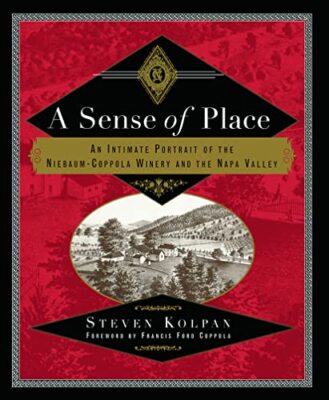 A Sense of Place: An Intimate Portrait of the Niebaum-Coppola Winery and the ...