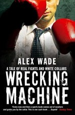 Wrecking Machine: A Tale of Real Fights an... by Wade, Alex Paperback / softback
