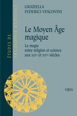 Le Moyen Age Magique: La Magie Entre Religion Et Science Aux Xiiie Et Xive Siecl