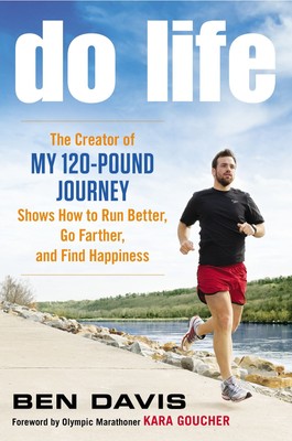 Do Life: The Creator of #My 120-Pound Journey# Shows How to Run Better, Go F...