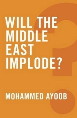 Mohammed Ayoob Will the Middle East Implode? (Paperback) (UK IMPORT)