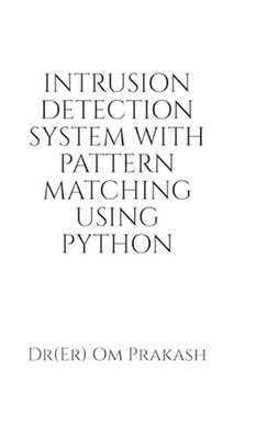Intrusion Detection System With Pattern Matching Using Python by Dr Om Prakash H