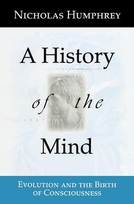 A History of the Mind: Evolution and the Birth of Consciousness