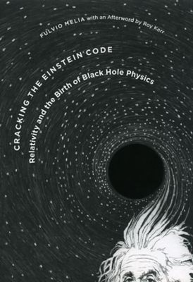 Cracking the Einstein Code : Relativity and the Birth of Black Ho
