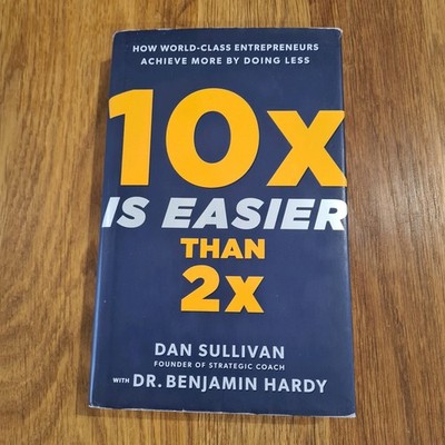 10x Is Easier Than 2x Dan Sullivan Dr Benjamin Hardy Hardcover