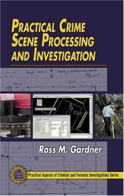 Practical Crime Scene Processing and Investigation Hardcover Ross