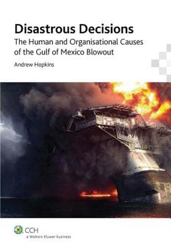 Disastrous Decisions: The Human and Organisational Causes of the Gulf of Mexico