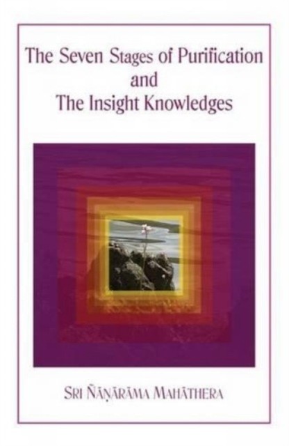 Seven Stages Of Purification And The Insight Knowledges Matara Sri Nanarama Mahathera - Image 2