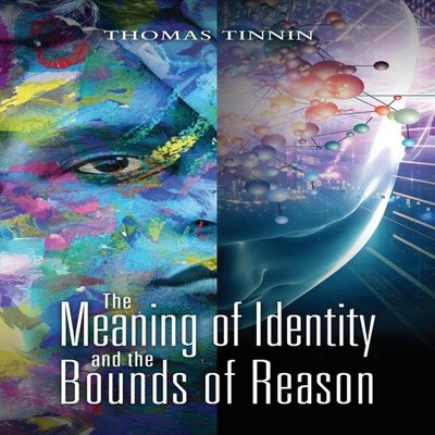 The Meaning of Identity and the Bounds of Reason Thomas Tinnin Ha