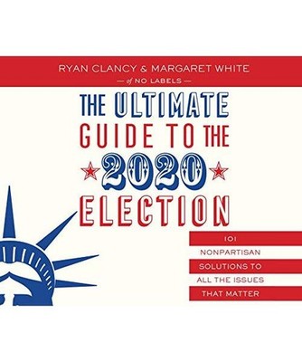 The Ultimate Guide to the 2020 Election: 101 Nonpartisan Solutions to All the Is